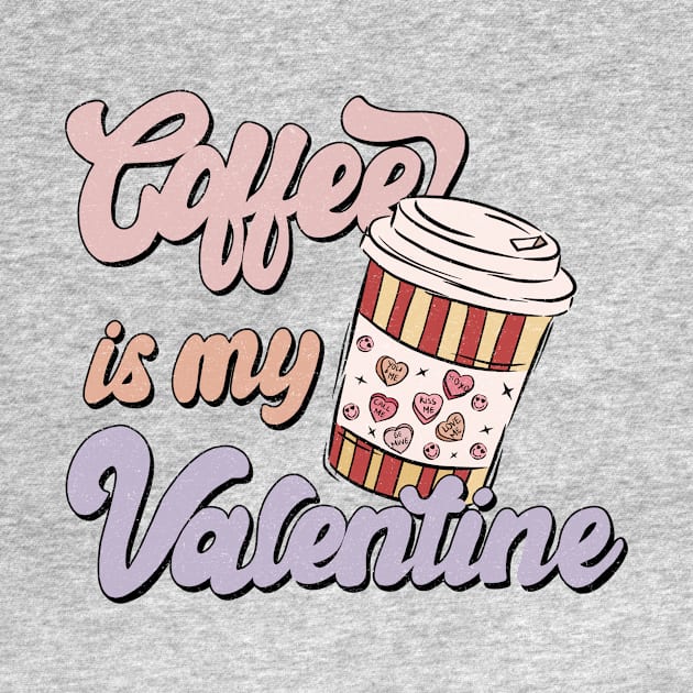 Coffee is My Valentine, Coffee Lover by ArtStellar